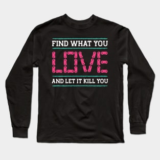 Find What You Love Let It Kill You Gamer Long Sleeve T-Shirt